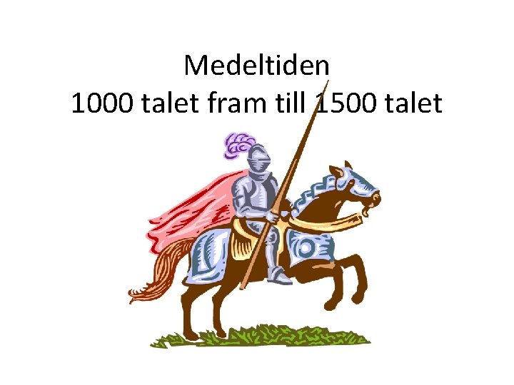 Medeltiden 1000 talet fram till 1500 talet 