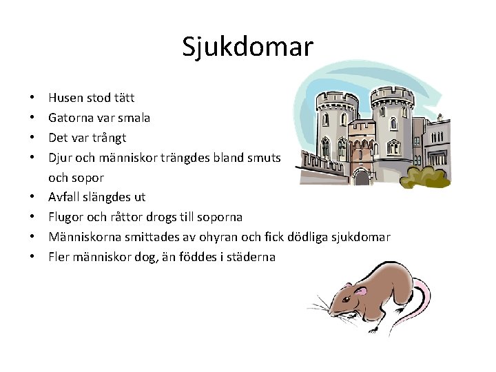 Sjukdomar • • Husen stod tätt Gatorna var smala Det var trångt Djur och