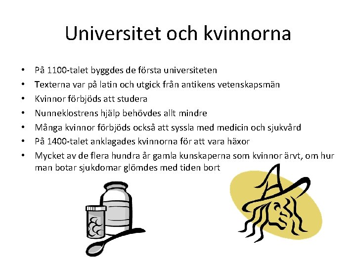 Universitet och kvinnorna • • På 1100 -talet byggdes de första universiteten Texterna var