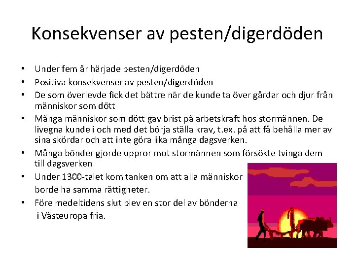 Konsekvenser av pesten/digerdöden • Under fem år härjade pesten/digerdöden • Positiva konsekvenser av pesten/digerdöden