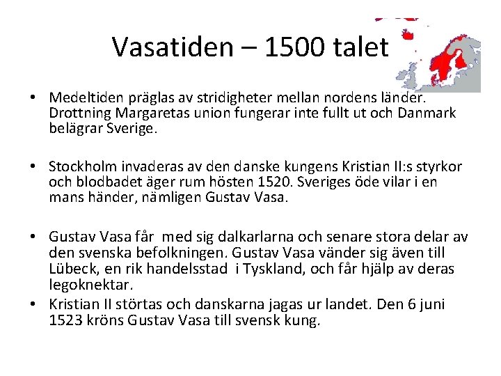 Vasatiden – 1500 talet • Medeltiden präglas av stridigheter mellan nordens länder. Drottning Margaretas