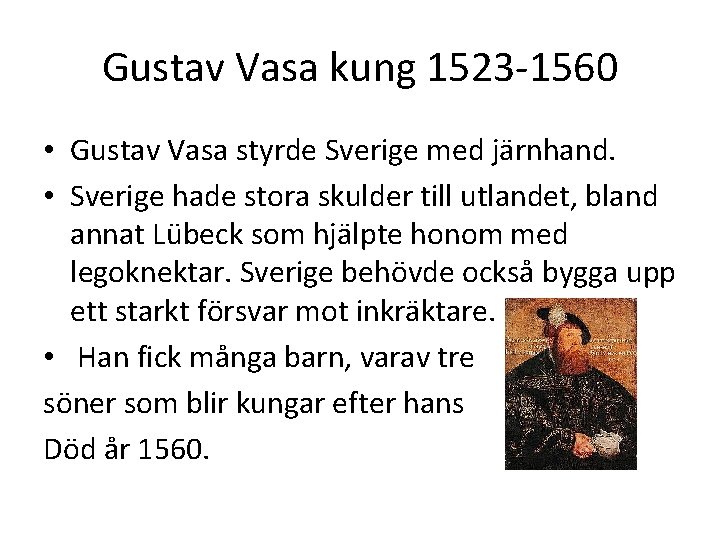Gustav Vasa kung 1523 -1560 • Gustav Vasa styrde Sverige med järnhand. • Sverige