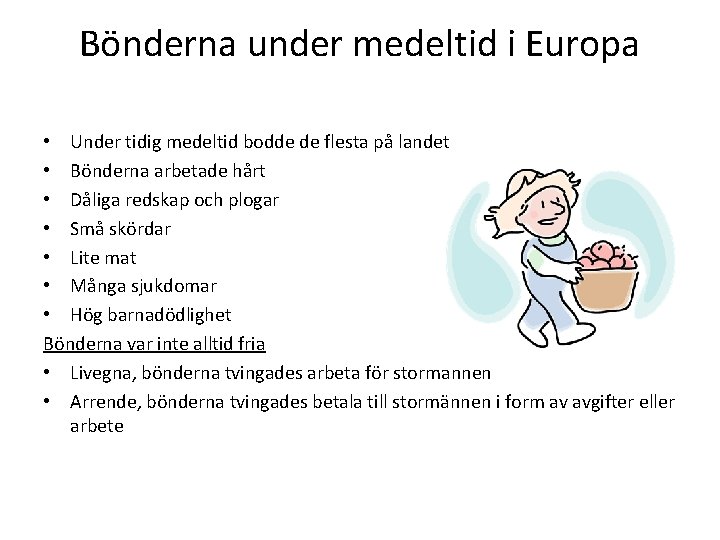 Bönderna under medeltid i Europa • Under tidig medeltid bodde de flesta på landet