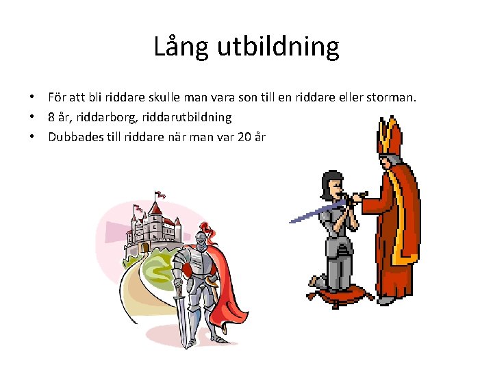 Lång utbildning • För att bli riddare skulle man vara son till en riddare