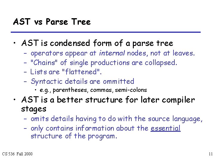 AST vs Parse Tree • AST is condensed form of a parse tree –