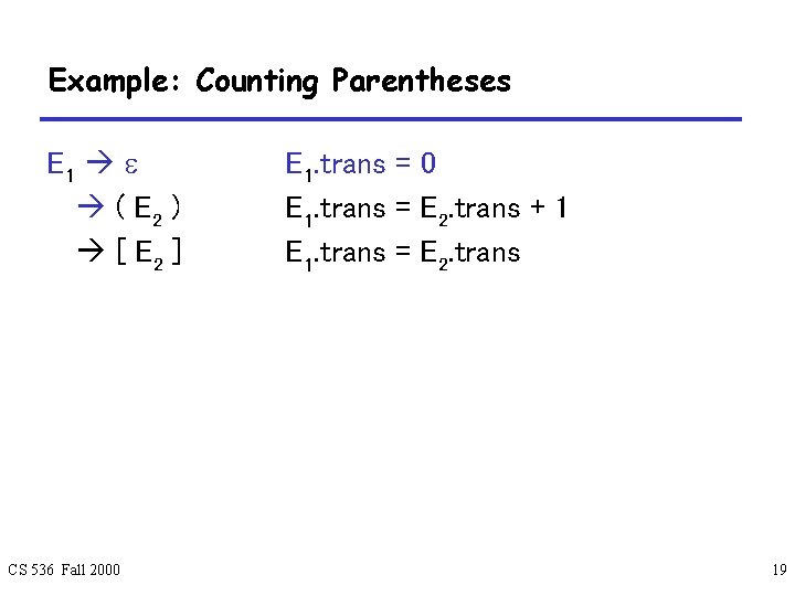 Example: Counting Parentheses E 1 ( E 2 ) [ E 2 ] CS