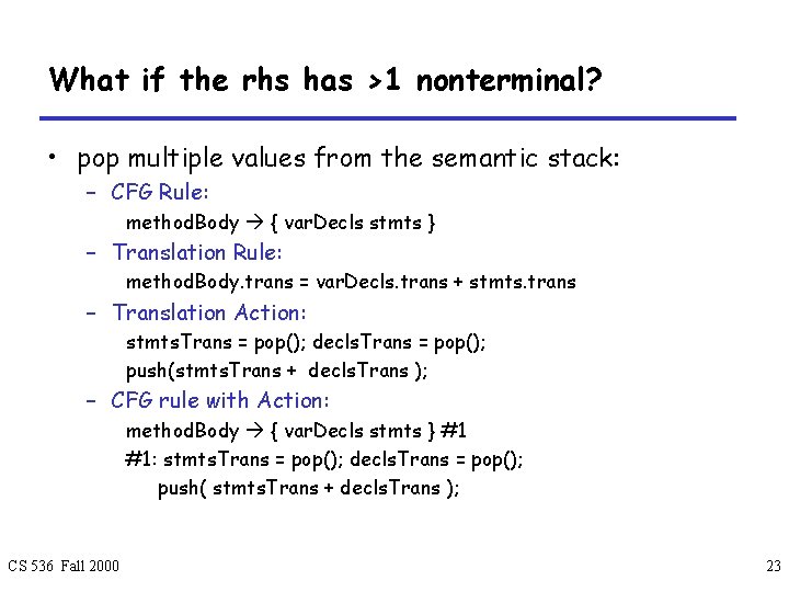 What if the rhs has >1 nonterminal? • pop multiple values from the semantic