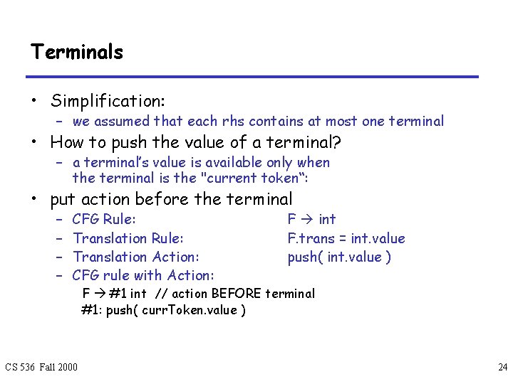Terminals • Simplification: – we assumed that each rhs contains at most one terminal
