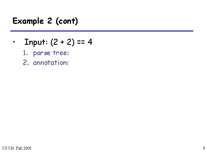 Example 2 (cont) • Input: (2 + 2) == 4 1. parse tree: 2.