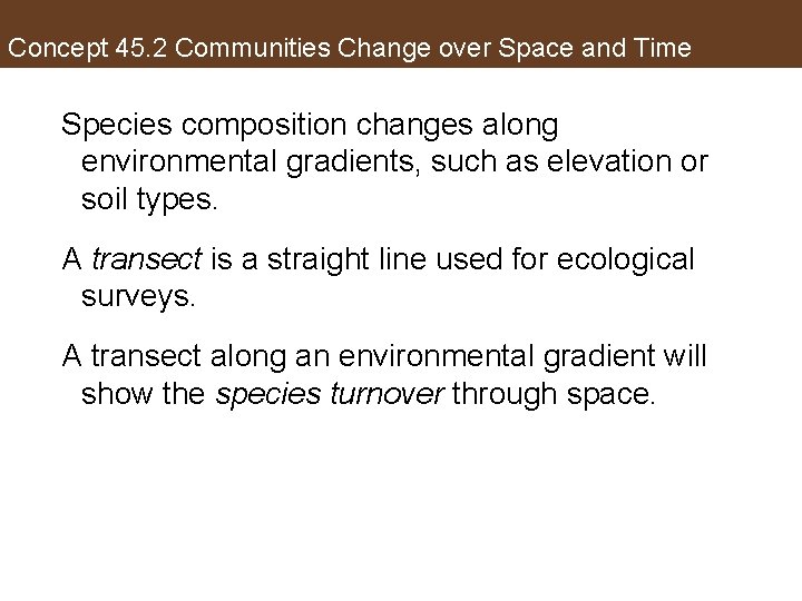 Concept 45. 2 Communities Change over Space and Time Species composition changes along environmental