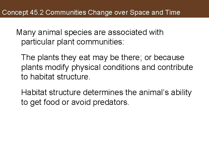 Concept 45. 2 Communities Change over Space and Time Many animal species are associated
