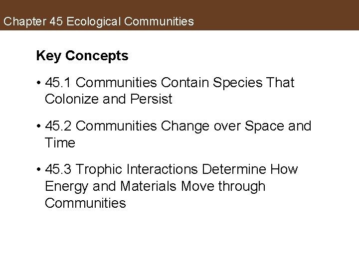 Chapter 45 Ecological Communities Key Concepts • 45. 1 Communities Contain Species That Colonize