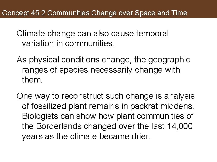 Concept 45. 2 Communities Change over Space and Time Climate change can also cause