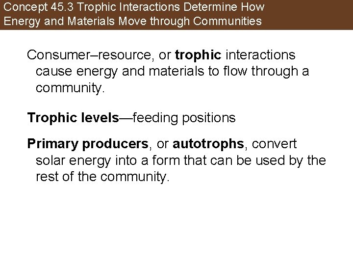 Concept 45. 3 Trophic Interactions Determine How Energy and Materials Move through Communities Consumer–resource,