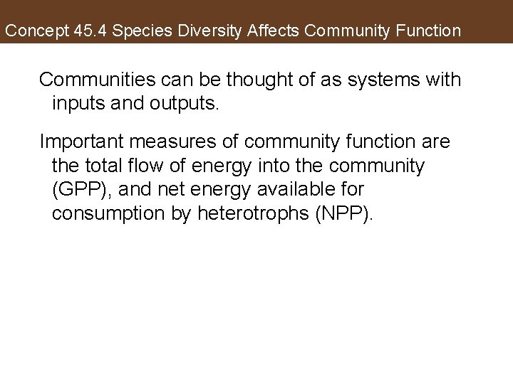 Concept 45. 4 Species Diversity Affects Community Function Communities can be thought of as