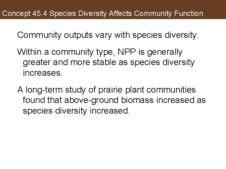 Concept 45. 4 Species Diversity Affects Community Function Community outputs vary with species diversity.