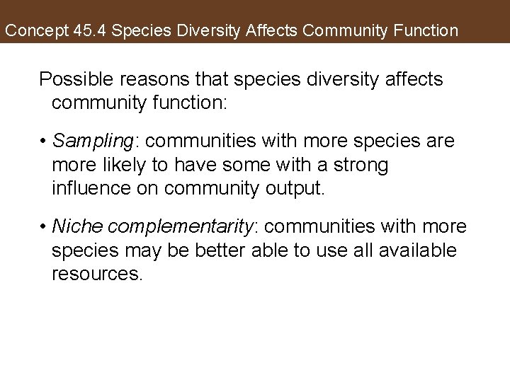 Concept 45. 4 Species Diversity Affects Community Function Possible reasons that species diversity affects