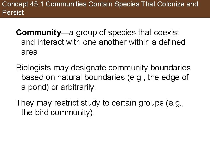Concept 45. 1 Communities Contain Species That Colonize and Persist Community—a group of species