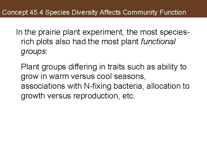 Concept 45. 4 Species Diversity Affects Community Function In the prairie plant experiment, the