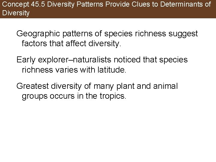 Concept 45. 5 Diversity Patterns Provide Clues to Determinants of Diversity Geographic patterns of