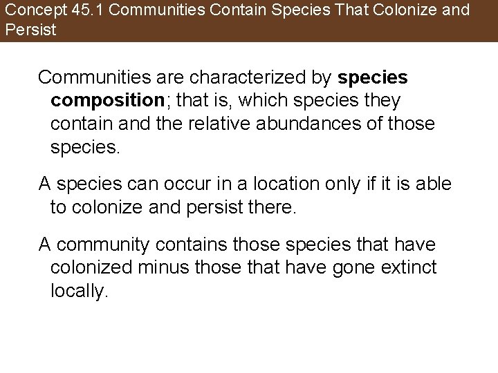 Concept 45. 1 Communities Contain Species That Colonize and Persist Communities are characterized by