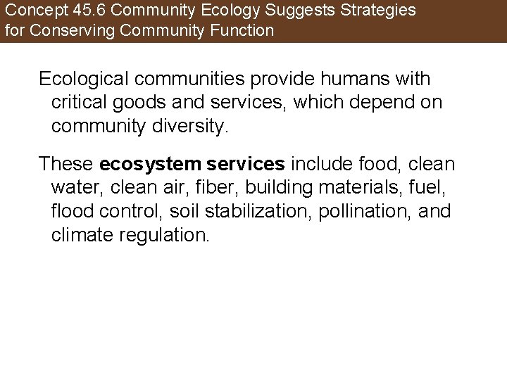 Concept 45. 6 Community Ecology Suggests Strategies for Conserving Community Function Ecological communities provide