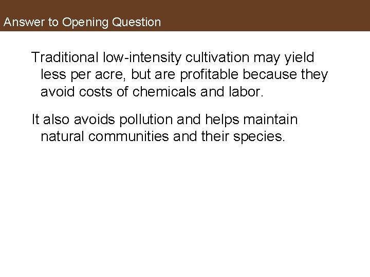 Answer to Opening Question Traditional low-intensity cultivation may yield less per acre, but are