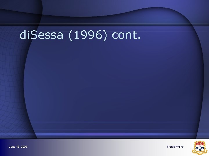 di. Sessa (1996) cont. June 16, 2006 Derek Muller di. Sessa (1996) cont. June 16, 2006 Derek Muller