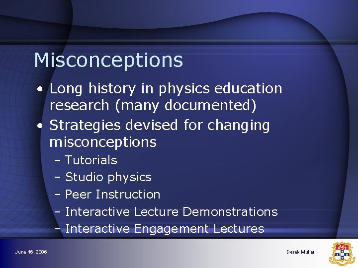 Misconceptions • Long history in physics education research (many documented) • Strategies devised for Misconceptions • Long history in physics education research (many documented) • Strategies devised for