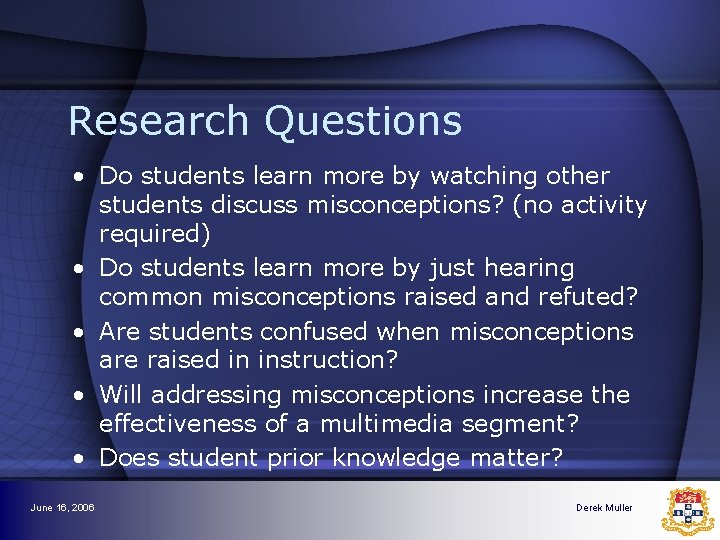 Research Questions • Do students learn more by watching other students discuss misconceptions? (no Research Questions • Do students learn more by watching other students discuss misconceptions? (no
