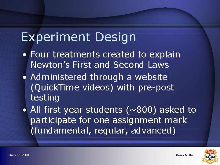 Experiment Design • Four treatments created to explain Newton’s First and Second Laws • Experiment Design • Four treatments created to explain Newton’s First and Second Laws •