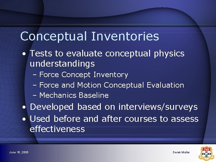 Conceptual Inventories • Tests to evaluate conceptual physics understandings – Force Concept Inventory – Conceptual Inventories • Tests to evaluate conceptual physics understandings – Force Concept Inventory –