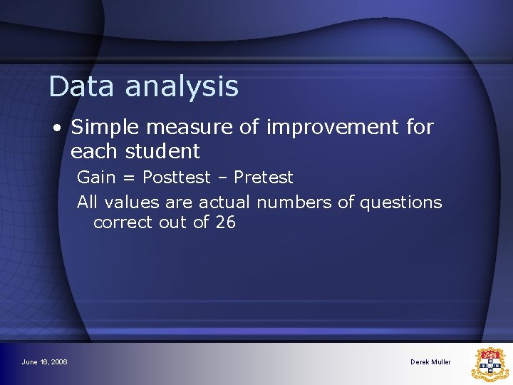 Data analysis • Simple measure of improvement for each student Gain = Posttest – Data analysis • Simple measure of improvement for each student Gain = Posttest –