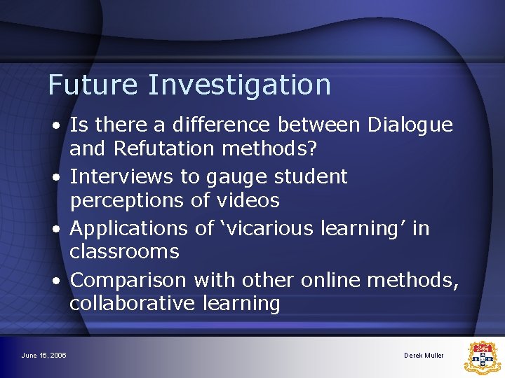 Future Investigation • Is there a difference between Dialogue and Refutation methods? • Interviews Future Investigation • Is there a difference between Dialogue and Refutation methods? • Interviews