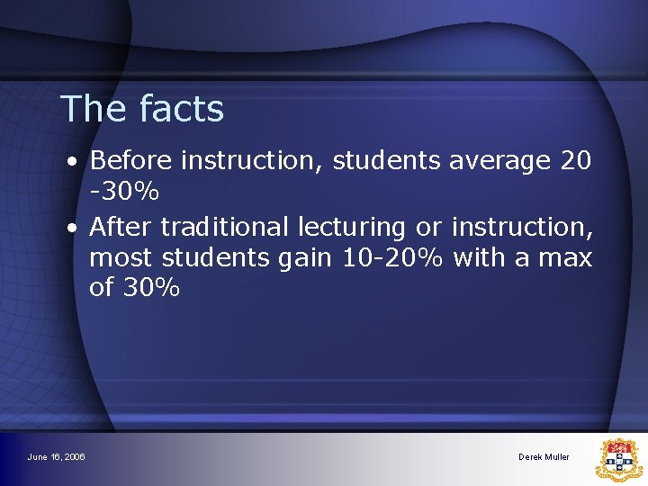 The facts • Before instruction, students average 20 -30% • After traditional lecturing or The facts • Before instruction, students average 20 -30% • After traditional lecturing or