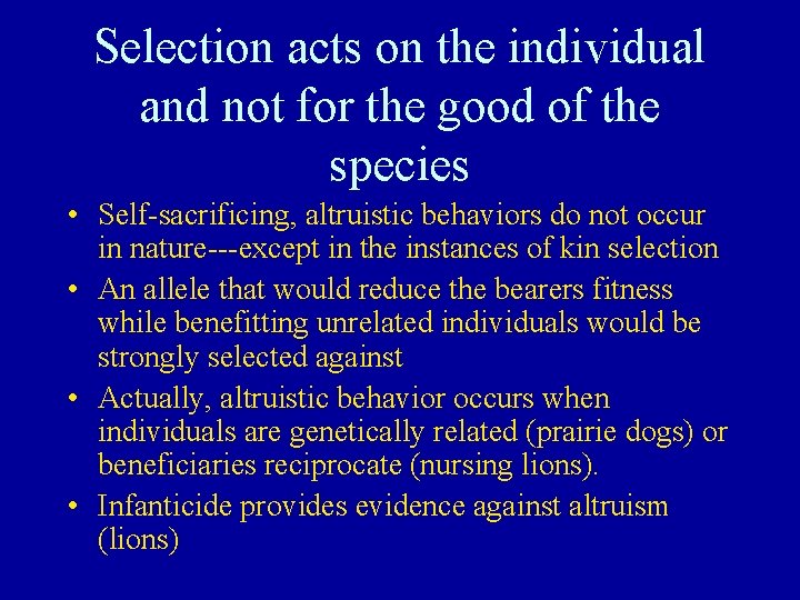Selection acts on the individual and not for the good of the species •