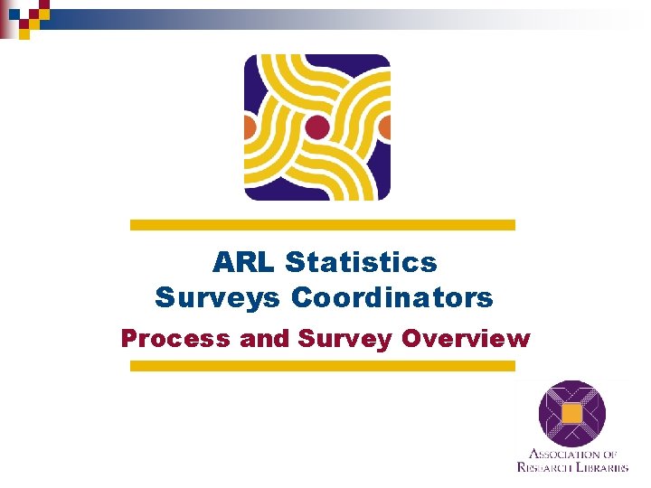 ARL Statistics Surveys Coordinators Process and Survey Overview 