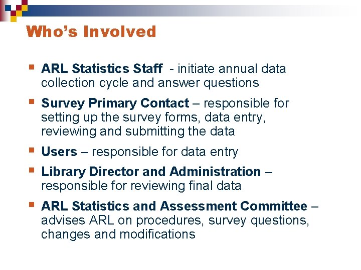 Who’s Involved § ARL Statistics Staff - initiate annual data collection cycle and answer