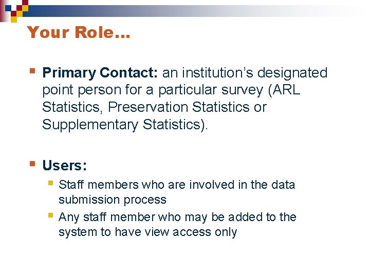 Your Role… § Primary Contact: an institution’s designated point person for a particular survey