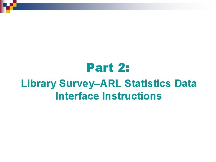 Part 2: Library Survey–ARL Statistics Data Interface Instructions 