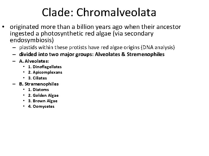 Clade: Chromalveolata • originated more than a billion years ago when their ancestor ingested
