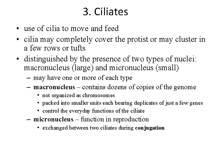 3. Ciliates • use of cilia to move and feed • cilia may completely