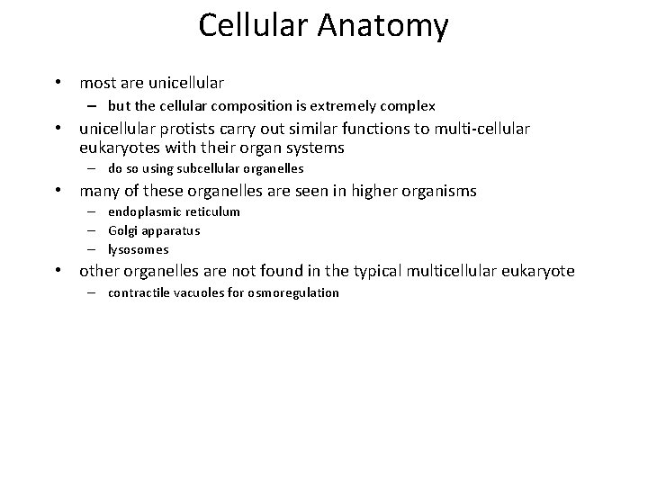 Cellular Anatomy • most are unicellular – but the cellular composition is extremely complex