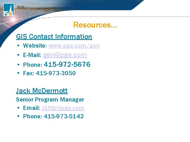 Resources… GIS Contact Information • Website: www. pge. com/gen • E-Mail: gen@pge. com • Resources… GIS Contact Information • Website: www. pge. com/gen • E-Mail: gen@pge. com •