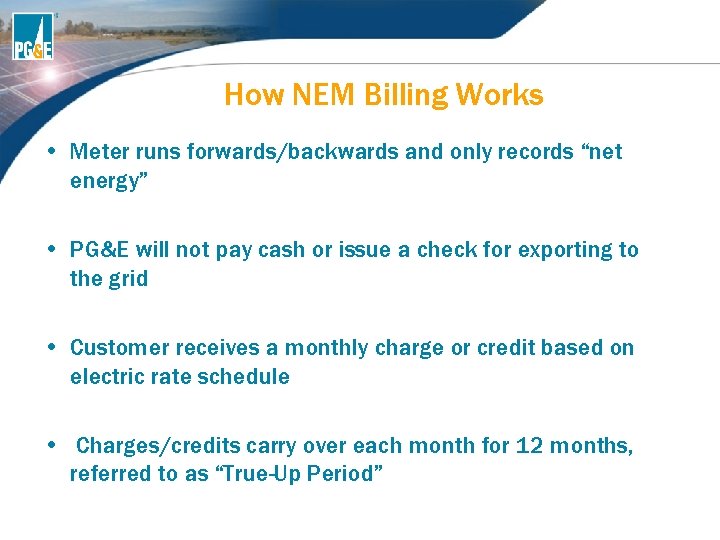 How NEM Billing Works • Meter runs forwards/backwards and only records “net energy” • How NEM Billing Works • Meter runs forwards/backwards and only records “net energy” •