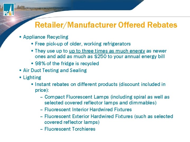 Retailer/Manufacturer Offered Rebates • Appliance Recycling • Free pick-up of older, working refrigerators • Retailer/Manufacturer Offered Rebates • Appliance Recycling • Free pick-up of older, working refrigerators •