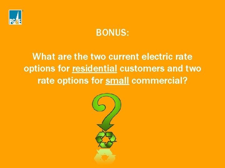 BONUS: What are the two current electric rate options for residential customers and two BONUS: What are the two current electric rate options for residential customers and two