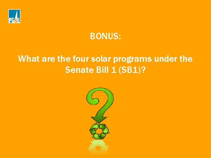 BONUS: What are the four solar programs under the Senate Bill 1 (SB 1)? BONUS: What are the four solar programs under the Senate Bill 1 (SB 1)?