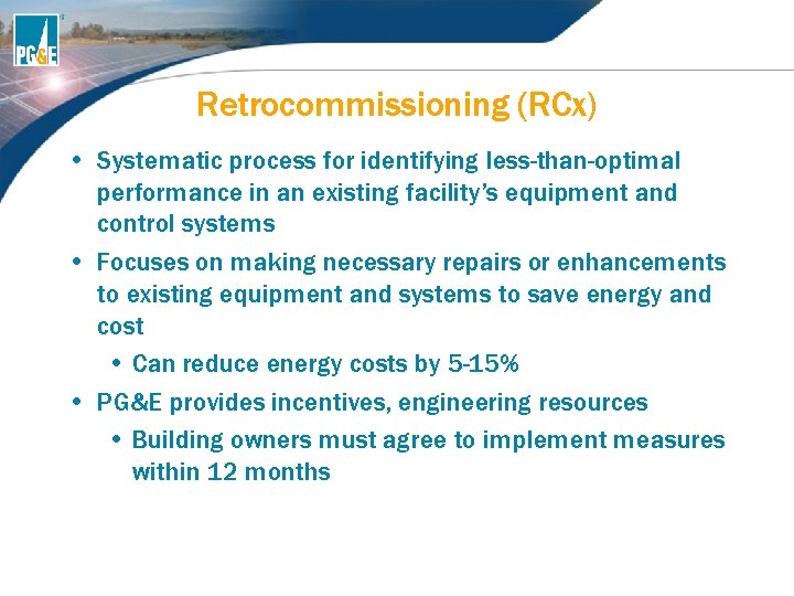 Retrocommissioning (RCx) • Systematic process for identifying less-than-optimal performance in an existing facility’s equipment Retrocommissioning (RCx) • Systematic process for identifying less-than-optimal performance in an existing facility’s equipment