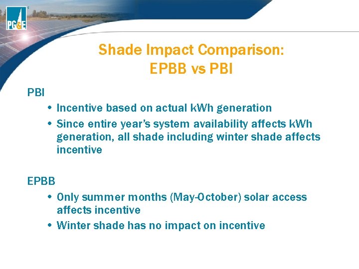 Shade Impact Comparison: EPBB vs PBI • Incentive based on actual k. Wh generation Shade Impact Comparison: EPBB vs PBI • Incentive based on actual k. Wh generation